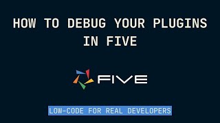 How to Debug Your Plugins in Five | Low-Code For Real Developers | Five.Co