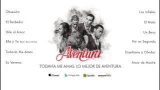 Aventura - Todavía Me Amas: Lo Mejor de Aventura (Álbum Completo)