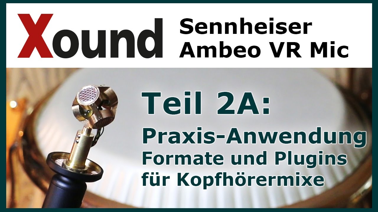 3D Recording mit Sennheisers Ambeo VR Mic Teil 2A: Praxis Formate Plugins Kopfhörermix