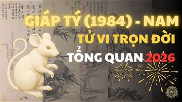 Tử Vi Trọn Đời Nam Giáp Tý 1984 Và Tổng Quan Năm 2026 | Kho Tu Vi