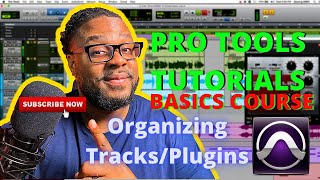 First time using Pro Tools: Organizing Tracks and Plugins