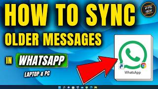How to Sync Older Messages in Whatsapp Web - Laptop & PC