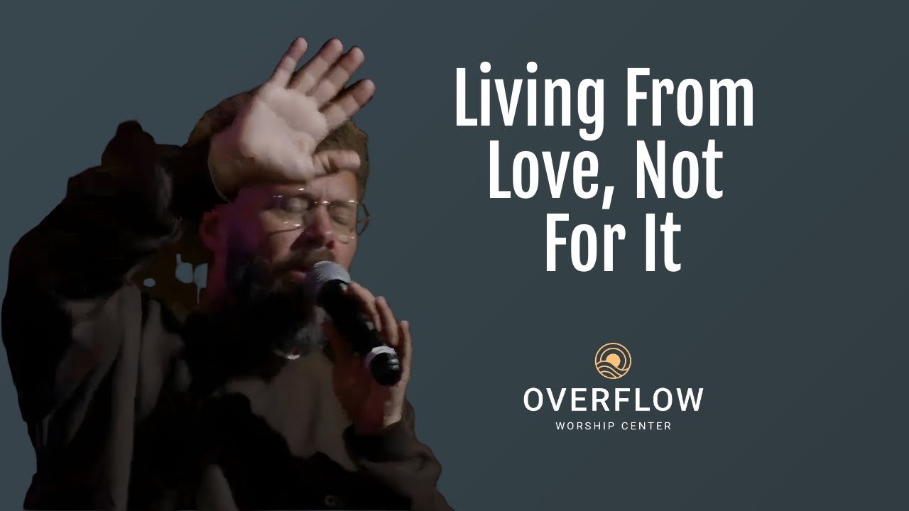 Living from love, not for it.