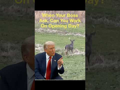 When Your Boss Asks If You Can Work On Opening Day MAGA Trump Hunting DeerSeason Relatable 