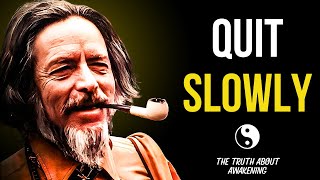 Spiritual Awake People Quit These 6 Things Slowly From Life - Alan Watts