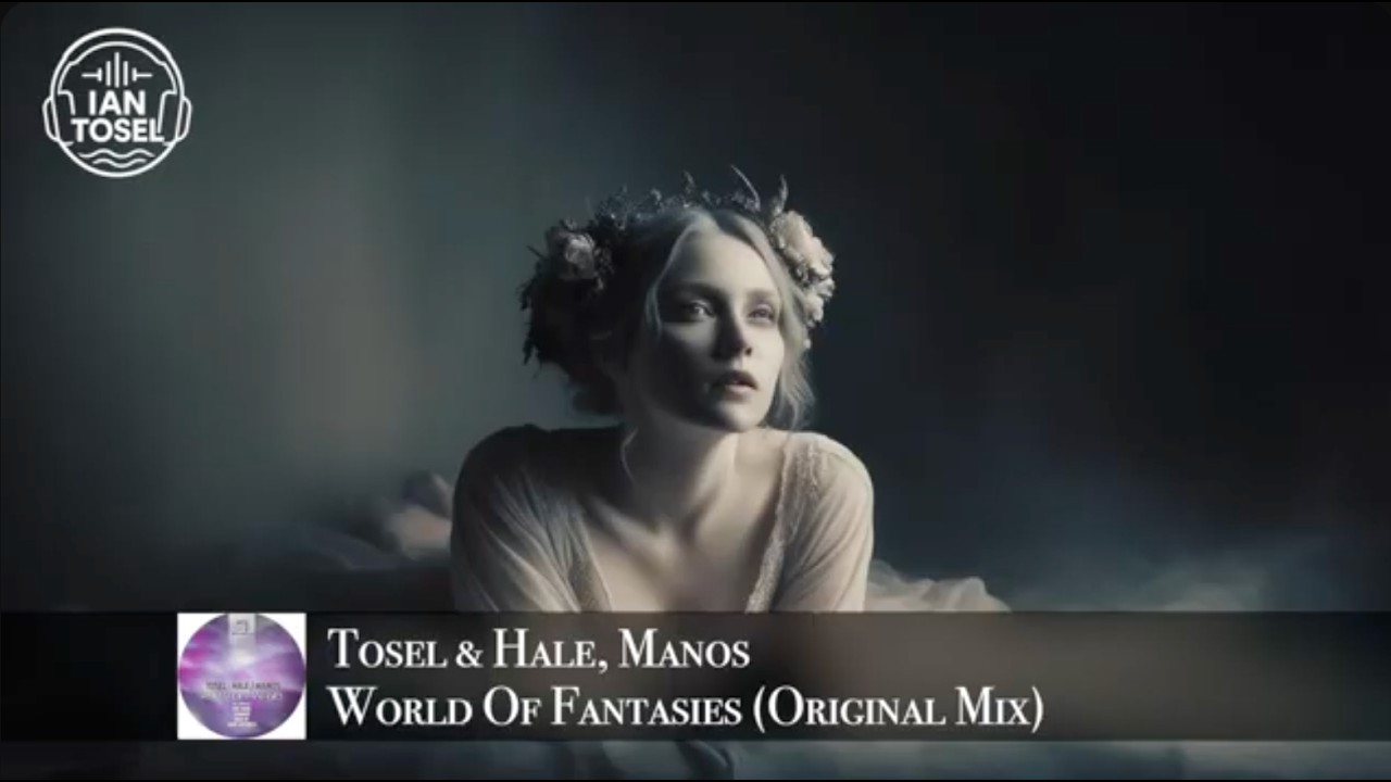 Tosel & Hale, Manos - World Of Fantasies (Original Mix)