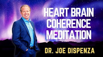 DR. JOE DISPENZA - HEART BRAIN COHERENCE MEDITATION Project Coherence #JoeDispenza