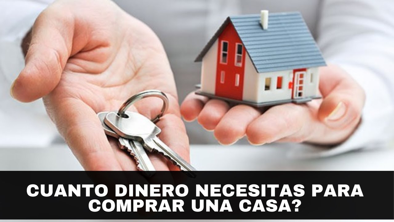 Cuánto Dinero Necesitas Para Comprar Una Casa Youtube 