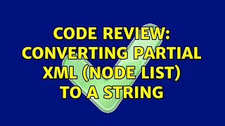 Code Review: Converting partial XML (Node List) to a String