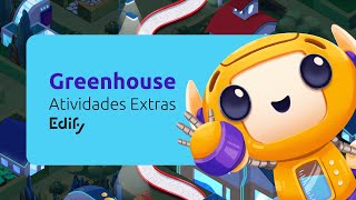 Greenhouse - Atividades Extras | Edify Play