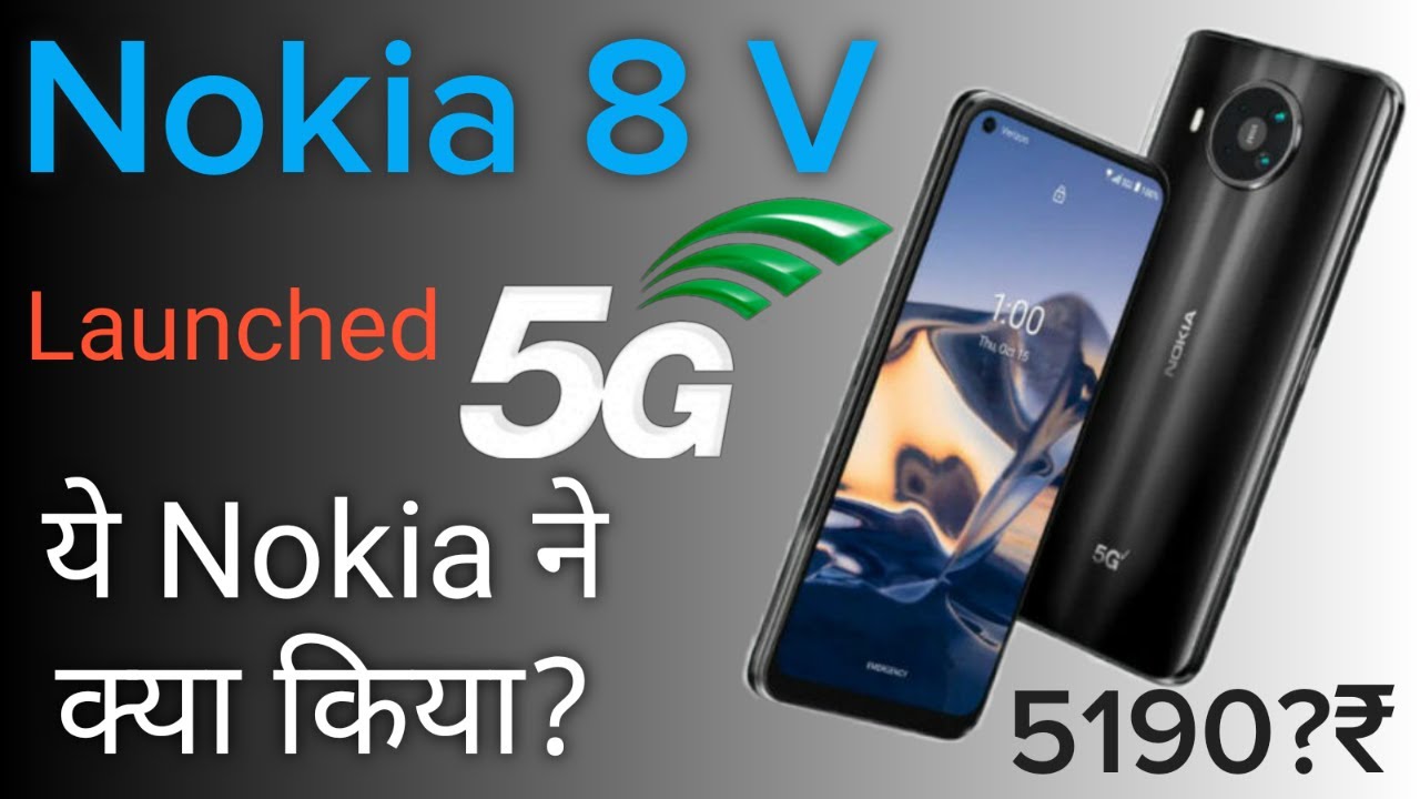Nokia 8 V 5G Launched, Features, Price, India Launch date