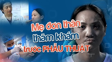 Mẹ đơn thân sứt môi hở hàm ếch thăm khám trước giờ G đại phẫu