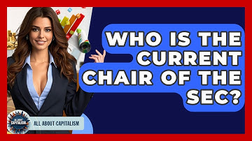 Who Is The Current Chair Of The SEC? - All About Capitalism