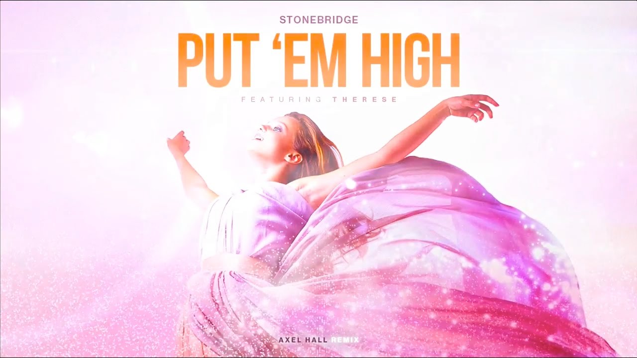 StoneBridge ft Therese - Put 'Em High (Axel Hall Remix)