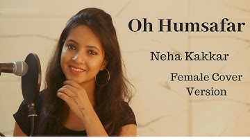 Oh Humsafar Song | Neha Kakkar Himansh Kohli | Female Cover Version | Varsha Tripathi