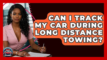 Can I Track My Car During Long Distance Towing? - Auto Coverage Explained