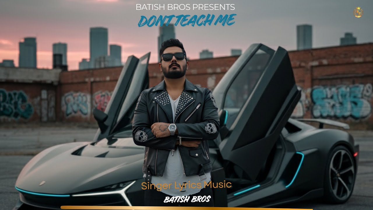Dont Teach Me | Batish |  | Batish Bros | Latest Punjabi Songs 2025