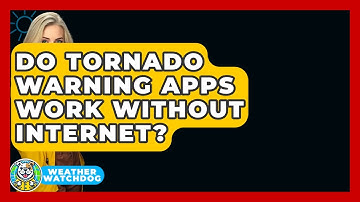Do Tornado Warning Apps Work Without Internet? - Weather Watchdog