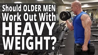 Should Older Men Work Out With Heavy Weight? - Workouts For Older Men
