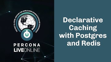 Declarative Caching with #Postgres and Redis - Kyle Davis - #Percona Live Online 2020