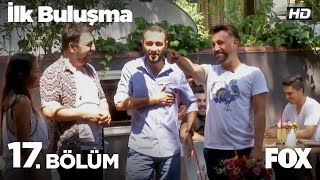 İlk Buluşma 17. Bölüm