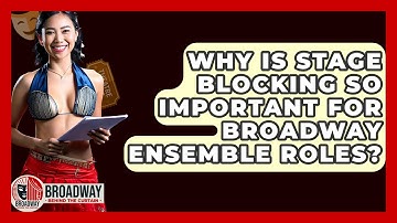 Why Is Stage Blocking So Important For Broadway Ensemble Roles? - Broadway Behind The Curtain