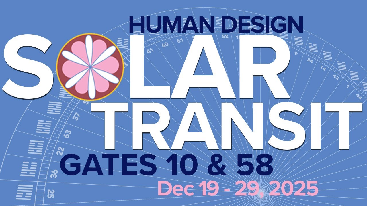 Exploring Human Design Gates 10 & 58 | Dec 19 -29, 2025 