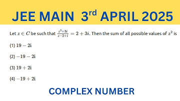 JEE MAIN 3RD APRIL 2025 Let z ∈ C 𝑧 ∈ 𝐶 be such that z 2 + 3 i z − 2 + i = 2 + 3 i . 𝑧 2 + 3 𝑖 𝑧 − 2