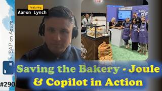 #290 - TOW Saving the Bakery - Joule &amp; Copilot in Action (Aaron Lynch) | SAP on Azure Video Podcast