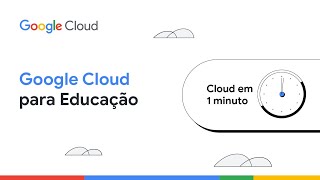 Cloud em 1 Minuto | Google Cloud para Estudantes e Pesquisadores | PT-BR screenshot 4