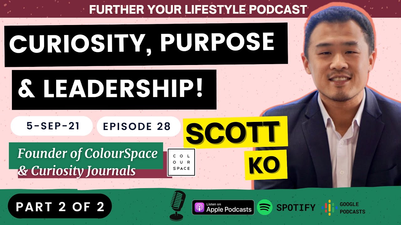 Ep.28 - Ft. Scott Ko - P2 - Curiosity, Purpose and Leadership | Further Your Lifestyle Podcast