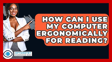 How Can I Use My Computer Ergonomically For Reading? - Optometry Knowledge Base