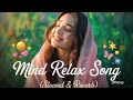 🌙 MIND RELAX LOFI MASHUP (SLOWED + REVERB) | Hindi Romantic Lofi Songs | Arijit Singh Love Mashup 💔