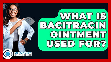 What Is Bacitracin Ointment Used For? - Optometry Knowledge Base