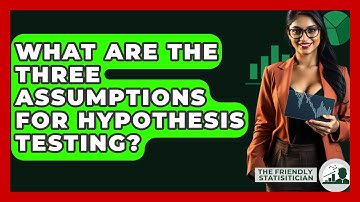 What Are The Three Assumptions For Hypothesis Testing? - The Friendly Statistician