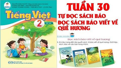 TIẾNG VIỆT LỚP  2. TUẦN 30:TỰ ĐỌC SÁCH BÁO: ĐỌC SÁCH BÁO VIẾT VỀ QUÊ HƯƠNG .SÁCH CÁNH DIỀU