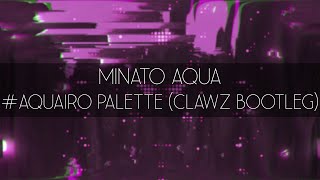 Video thumbnail of "Minato Aqua - #Aquairo Palette (CLAWZ Bootleg)"