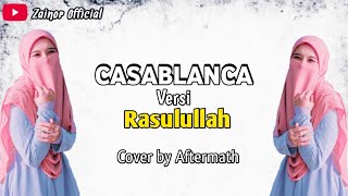 CASABLANCA versi Rasulullah|| Lirik dan Terjemahan_Cover Aftermath