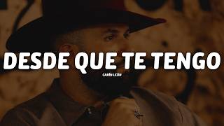 Carín León - Desde Que te Tengo (Letra)