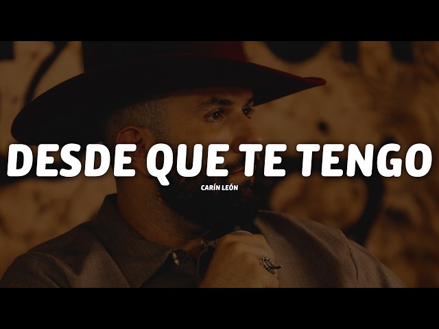 Carín León - Desde Que te Tengo (Letra)