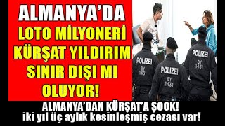 Almanya'da Loto milyoneri Kürşat Yıldırım Chico Sınır dışı mı oluyor!ATEŞ HATTI ALMANYA HABERLERİ