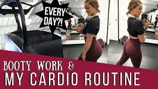 MY CARDIO ROUTINE & Some Booty Work (Of Course) | My Thoughts on Cardio EVERY DAY?!?!