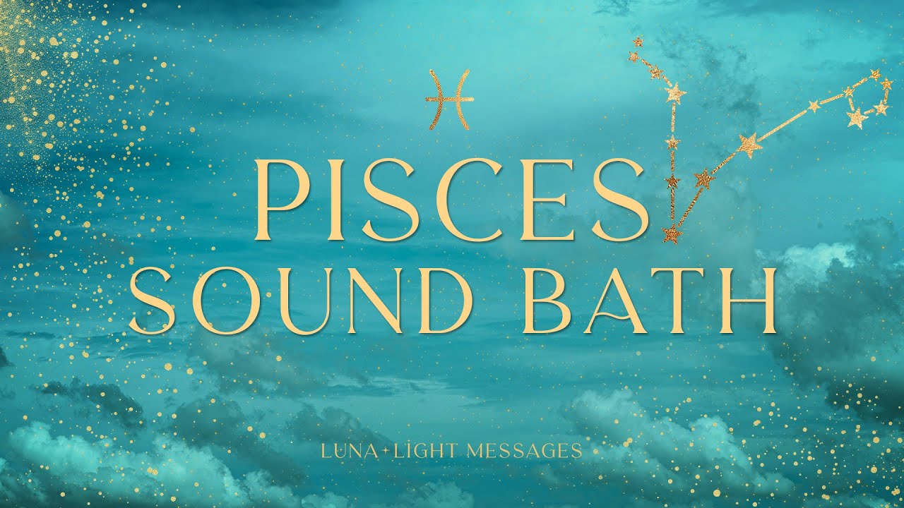 PISCES SOUND BATH | Free Emotions & Restore Inner Peace | Vibrational Healing Meditation Music