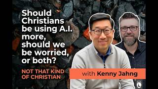 Should Christians be using A.I. more, should we be worried, or both? with Kenny Jahng | S1E17