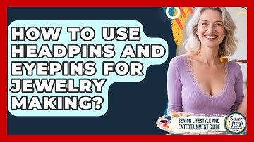 How To Use Headpins And Eyepins For Jewelry Making? - Senior Lifestyle and Entertainment Guide