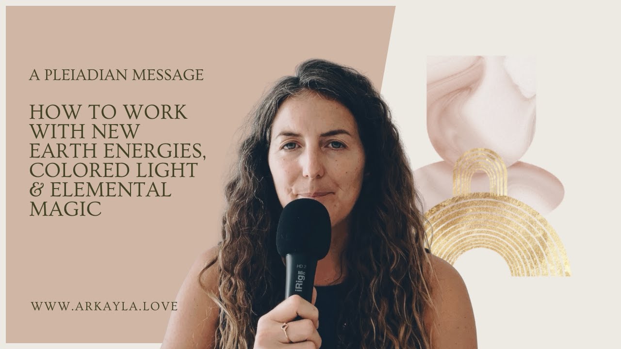 Pleiadian Message: How to Work with New Earth Energies, Colored Light & Elemental Magic