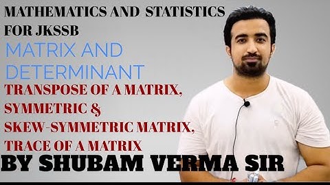 TRANSPOSE OF A MATRIX, SYMMETRIC & SKEW-SYMMETRIC MATRIX, TRACE (Lec-22)|  JKSSB|(Jk EXAM CRACKER)