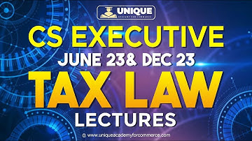 CS Executive | Tax Lecture 3 | June 2023 & Dec 23
