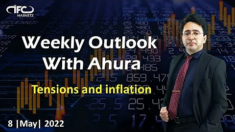 Weekly Outlook with Ahura | 8 May 2022 | Analytical Expert, IFC Markets