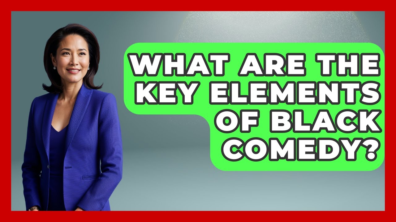 What Are The Key Elements Of Black Comedy? - Literary Icons